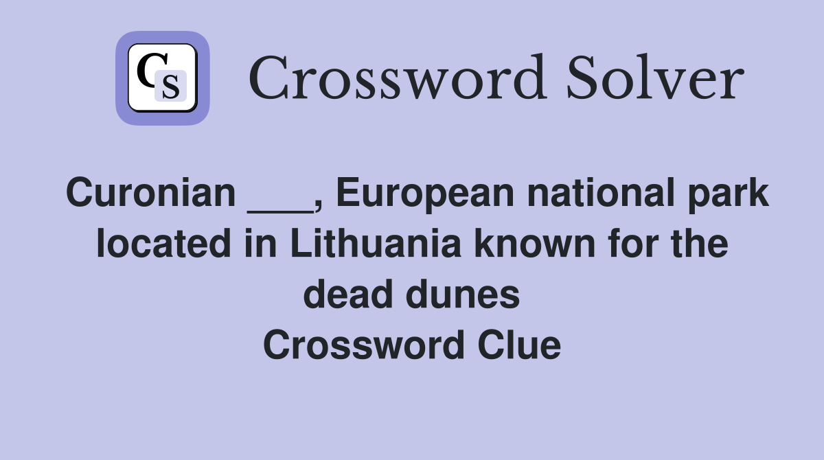 Curonian ___, European national park located in Lithuania known for the